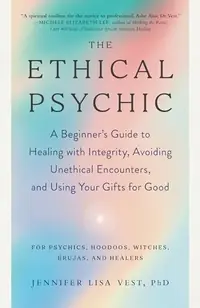 The Ethical Psychic: A Beginner's Guide to Healing with Integrity, Avoiding Unethical Encounters, and Using Your Gifts for Good — photo 2