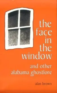 The Face in the Window and Other Alabama Ghostlore — photo 2