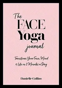 The Face Yoga Journal: Transform Your Face, Mind & Life in 2 Minutes a Day — photo 2