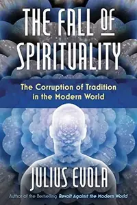 The Fall of Spirituality: The Corruption of Tradition in the Modern World — photo 2