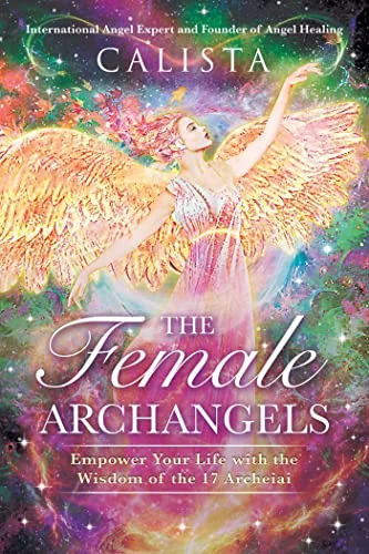 The Female Archangels: Empower Your Life with the Wisdom of the 17 Archeiai (Edition, Expanded) — photo 3