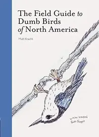 The Field Guide to Dumb Birds of North America Kracht, Matt — photo 2