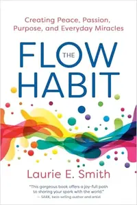 The Flow Habit: Creating Peace, Passion, Purpose, and Everyday Miracles — photo 2