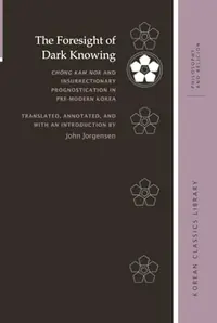 The Foresight of Dark Knowing: Chŏng Kam Nok and Insurrectionary Prognostication in Pre-Modern Korea Jorgensen, John — photo 2