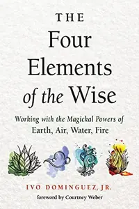 The Four Elements of the Wise: Working with the Magickal Powers of Earth, Air, Water, Fire — photo 2