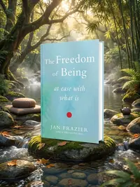 The Freedom of Being: At Ease with What Is — photo 1