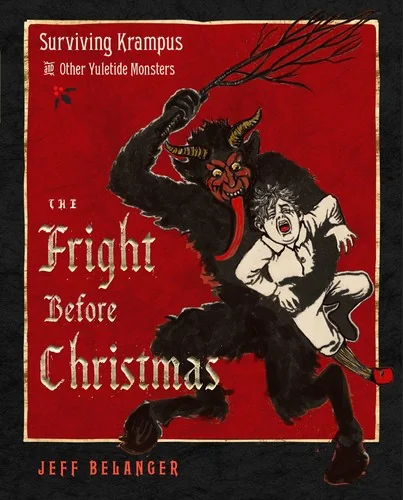 The Fright Before Christmas: Surviving Krampus and Other Yuletide Monsters, Witches, and Ghosts — photo 3