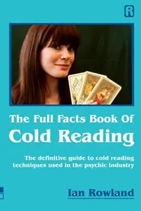 The Full Facts Book Of Cold Reading: The definitive guide to how cold reading is used in the psychic industry — photo 2