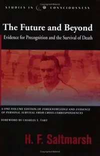 The Future and Beyond: Evidence for Precognition and the Survival of Death Saltmarsh, H F — photo 2