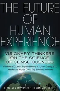 The Future of Human Experience: Visionary Thinkers on the Science of Consciousness — photo 2