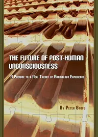 The Future of Post-Human Unconsciousness: A Preface to a New Theory of Anomalous Experience — photo 2
