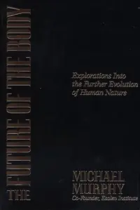 The Future of the Body: Explorations Into the Further Evolution of Human Nature — photo 2