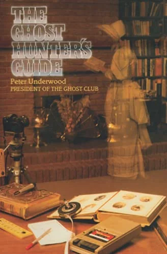 The Ghost Hunter's Guide Underwood, Peter