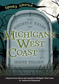 The Ghostly Tales of Michigan's West Coast Telgen, Diane — photo 2