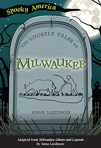 The Ghostly Tales of Milwaukee Lardinois, Anna