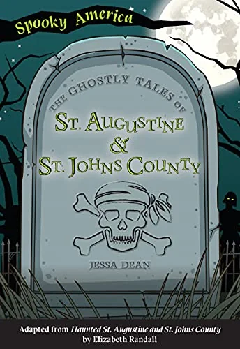 The Ghostly Tales of St. Augustine and St. Johns County Dean, Jessa