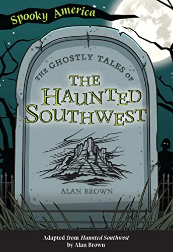 The Ghostly Tales of the Haunted Southwest Brown Alan N