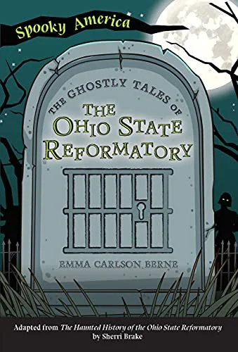 The Ghostly Tales of the Ohio State Reformatory Berne, Emma Carlson
