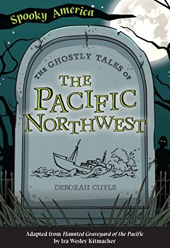 The Ghostly Tales of the Pacific Northwest Cuyle, Deborah