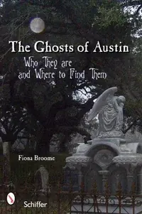 The Ghosts of Austin, Texas: Who the Ghosts Are and Where to Find Them — photo 2