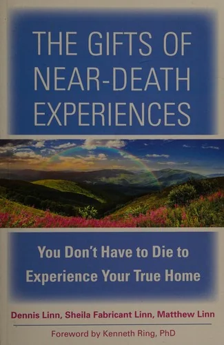 The Gifts of Near-Death Experiences: You Don't Have to Die to Experience Your True Home — photo 3