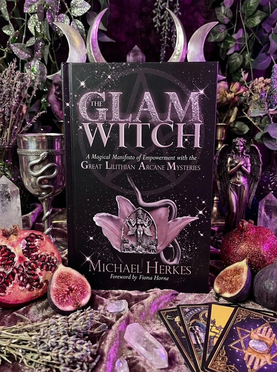 The GLAM Witch: A Magical Manifesto of Empowerment with the Great Lilithian Arcane Mysteries