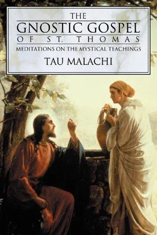The Gnostic Gospel of St. Thomas: Meditations on the Mystical Teachings Malachi, Tau