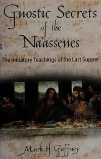 The Gnostic Secrets of the Naassenes: The Initiatory Teachings of the Last Supper — photo 2