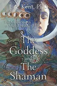 The Goddess and the Shaman: The Art & Science of Magical Healing — photo 2