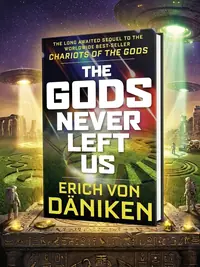 The Gods Never Left Us: The Long Awaited Sequel to the Worldwide Best-Seller Chariots of the Gods — photo 1