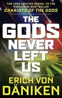 The Gods Never Left Us: The Long Awaited Sequel to the Worldwide Best-Seller Chariots of the Gods — photo 2