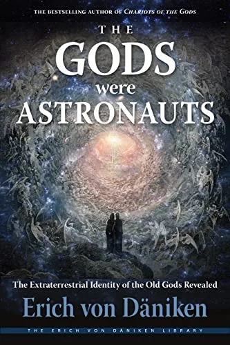The Gods Were Astronauts: The Extraterrestrial Identity of the Old Gods Revealed Von Däniken, Erich