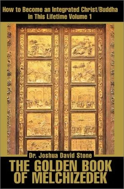 The Golden Book of Melchizedek: How to Become an Integrated Christ/Buddha in This Lifetime; Volume 1
