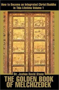The Golden Book of Melchizedek: How to Become an Integrated Christ/Buddha in This Lifetime; Volume 1 — photo 2