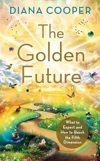 The Golden Future: What to Expect and How to Reach the Fifth Dimension — photo 2
