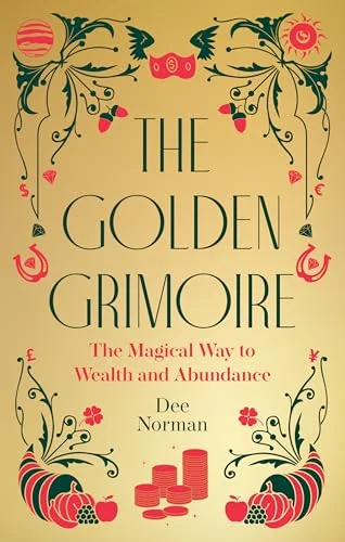The Golden Grimoire: The Magical Way to Wealth and Abundance