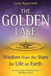 The Golden Lake: Wisdom from the Stars for Life on Earth — photo 2