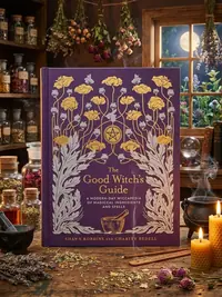 The Good Witch's Guide: A Modern-Day Wiccapedia of Magickal Ingredients and Spells Robbins, Shawn — photo 1