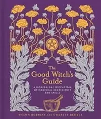 The Good Witch's Guide: A Modern-Day Wiccapedia of Magickal Ingredients and Spells Robbins, Shawn — photo 2