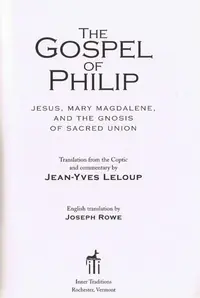 The Gospel of Philip: Jesus, Mary Magdalene, and the Gnosis of Sacred Union — photo 2