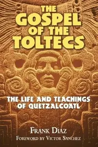 The Gospel of the Toltecs: The Life and Teachings of Quetzalcoatl (Original) — photo 2