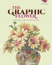 The Graphic Flower: Ray Flowers and Roses in American Art and Culture — photo 2