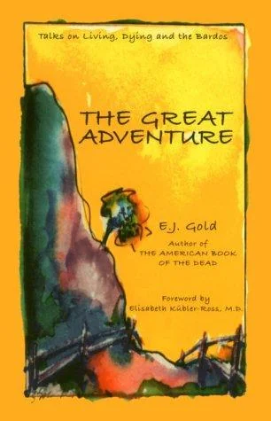 The Great Adventure: Talks on Death, Dying, and the Bardos Gold, E J