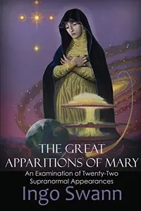The Great Apparitions of Mary: An Examination of Twenty-Two Supranormal Appearances — photo 2