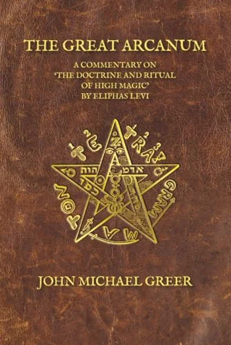 The Great Arcanum: A Commentary on 'The Doctrine and Ritual of High Magic' by Eliphas Levi