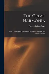 The Great Harmonia: Being a Philosophical Revelation of the Natural, Spiritual, and Celestial Universe — photo 2
