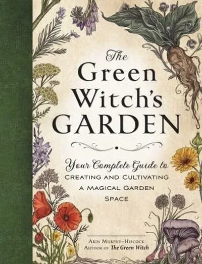 The Green Witch's Garden: Your Complete Guide to Creating and Cultivating a Magical Garden Space Murphy-Hiscock, Arin — dewey-133