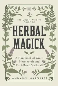 The Green Witch's Guide to Herbal Magick: A Handbook of Green Hearthcraft and Plant-Based Spellcraft — photo 2