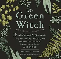 The Green Witch: Your Complete Guide to the Natural Magic of Herbs, Flowers, Essential Oils, and More — photo 2