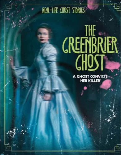 The Greenbrier Ghost: A Ghost Convicts Her Killer Atwood, Megan